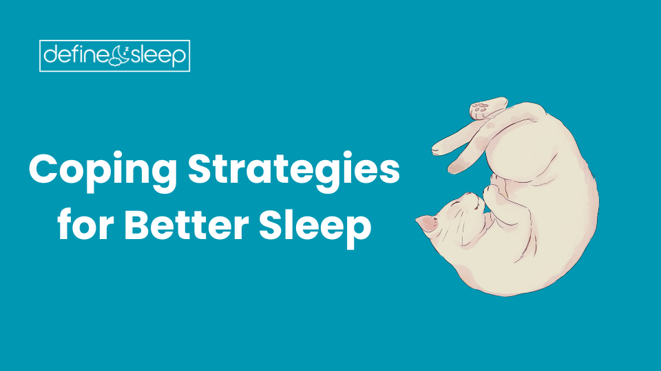 Coping Strategies for Better Sleep Define Sleep