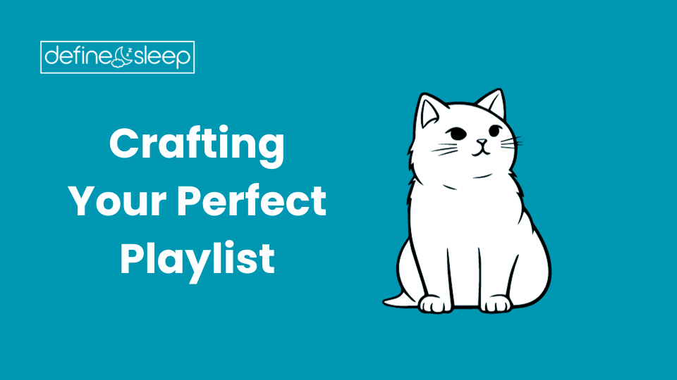 Crafting Your Perfect Playlist Define Sleep
