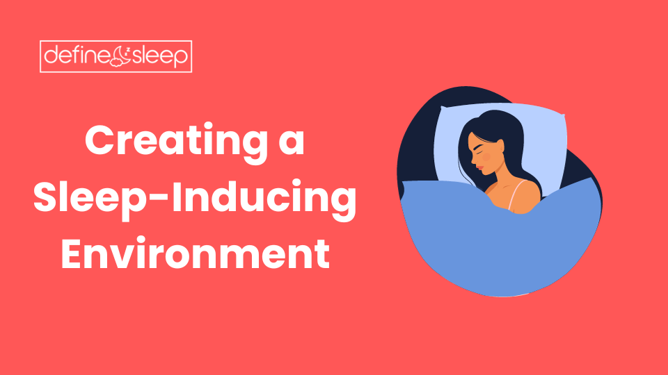 Creating a Sleep Inducing Environmentf Define Sleep