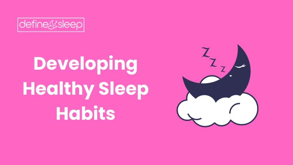 Developing Healthy Sleep Habits Define Sleep