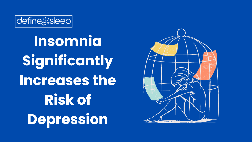 Insomnia Significantly Increases the Risk of Depression Define Sleep