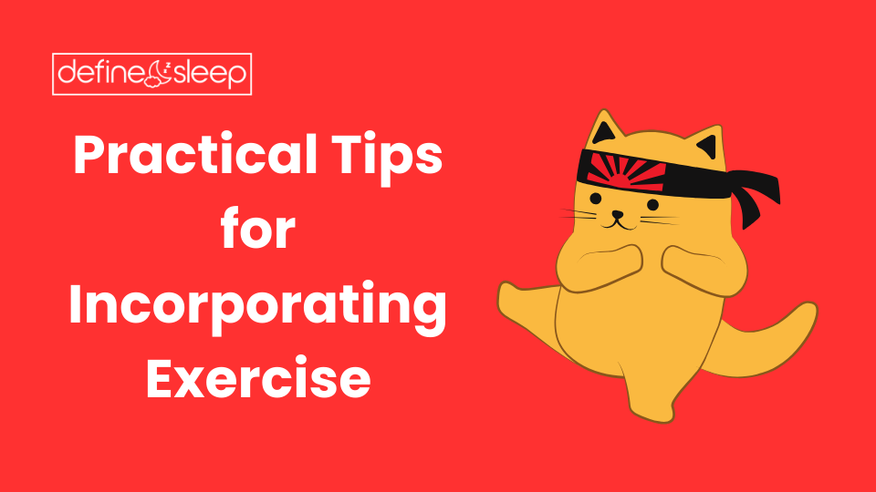 Practical Tips for Incorporating Exercise into Your Routine Define Sleep