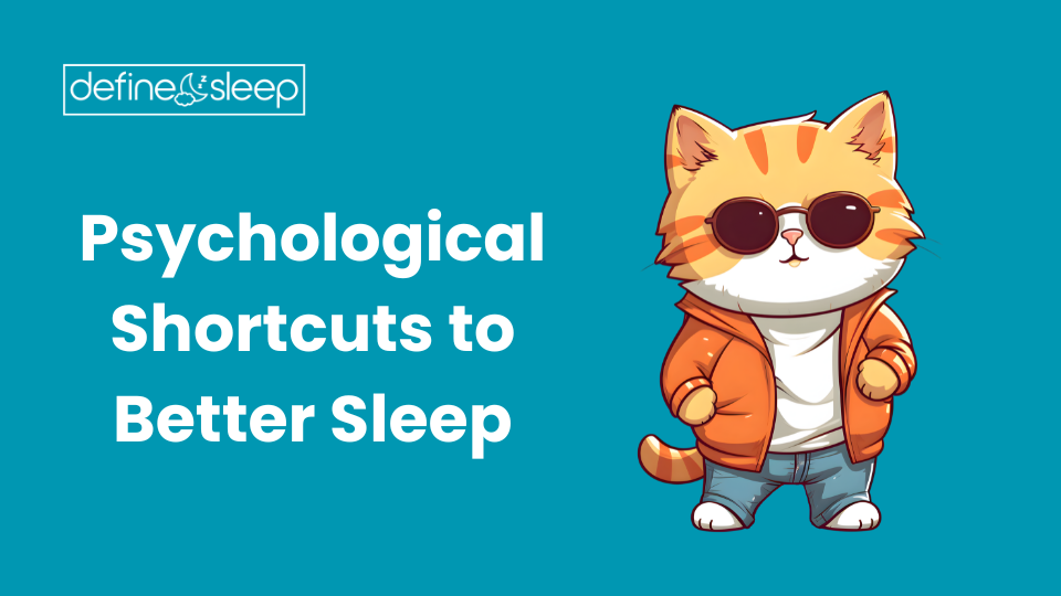 Psychological Shortcuts to Better Sleep Define Sleep