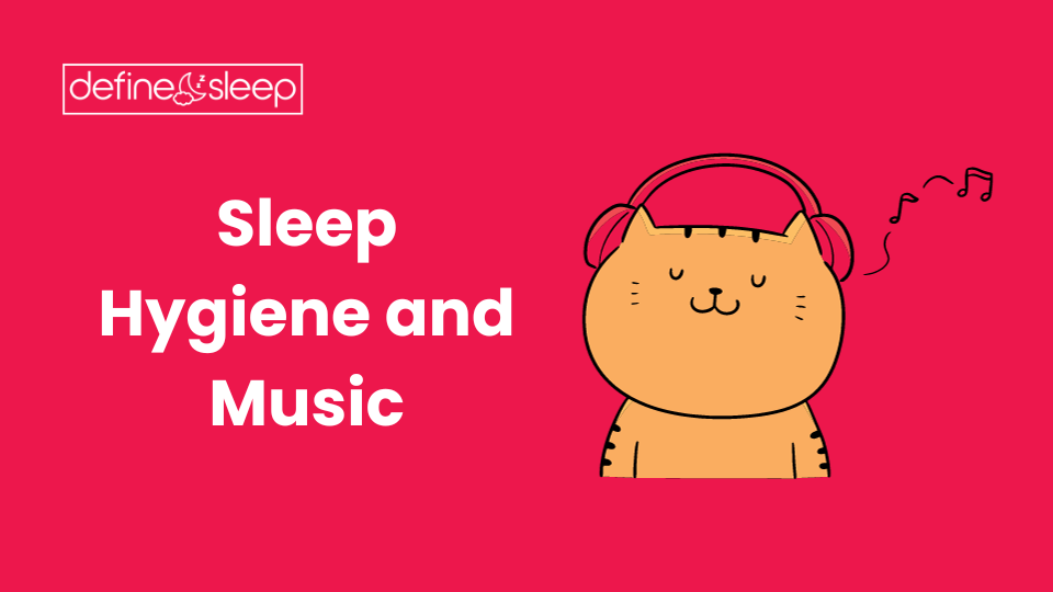 Sleep Hygiene and Music Define Sleep