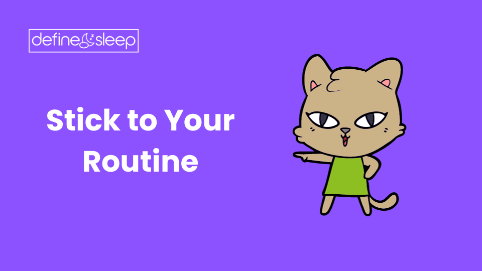 Stick to Your Routine Define Sleep