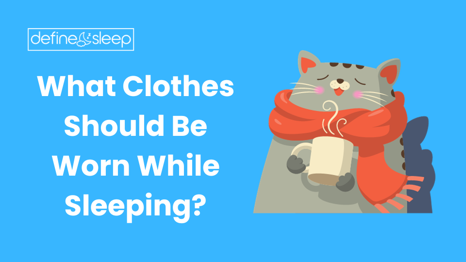 Read more about the article What Clothes Should Be Worn While Sleeping?