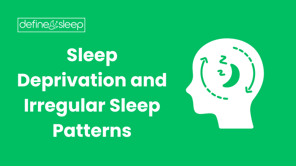 Sleep Deprivation and Irregular Sleep Patterns Define Sleep