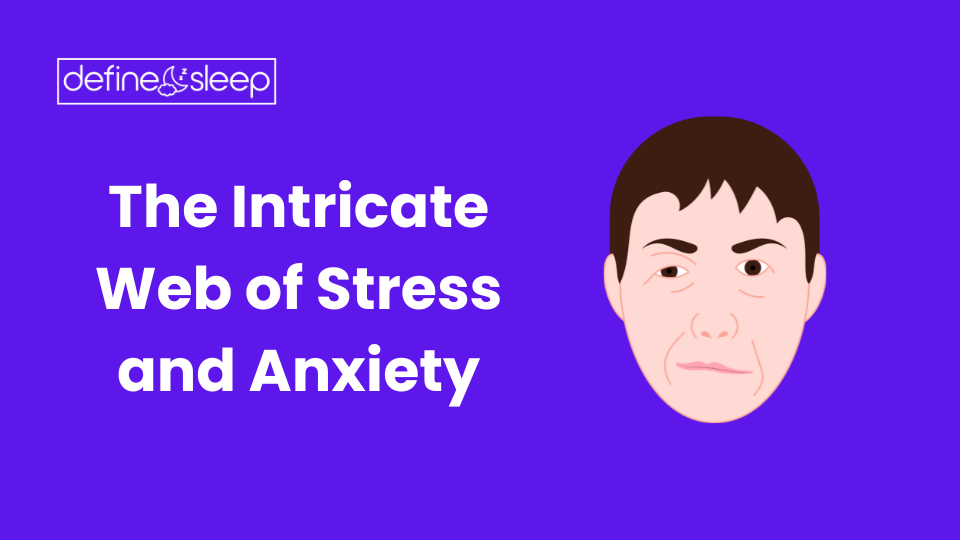 The Intricate Web of Stress and Define Sleep